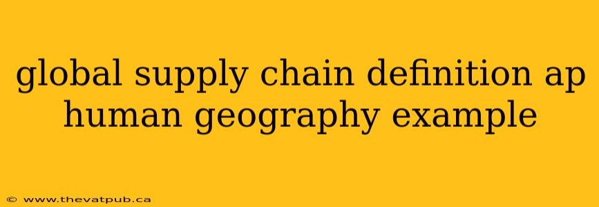 global supply chain definition ap human geography example