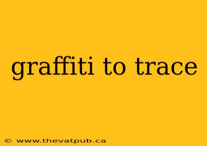 graffiti to trace