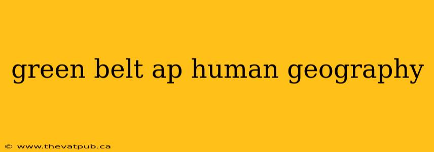 green belt ap human geography