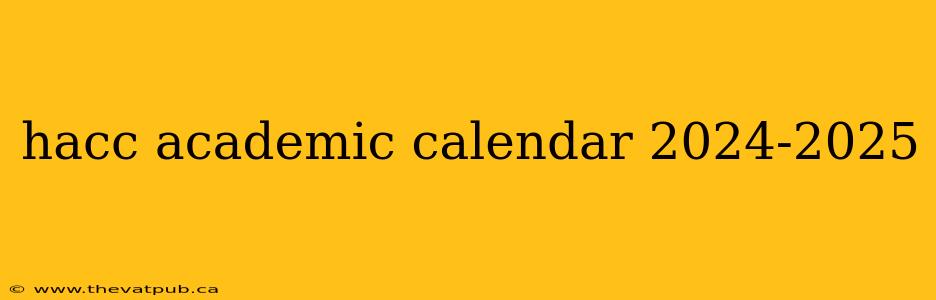 hacc academic calendar 2024-2025