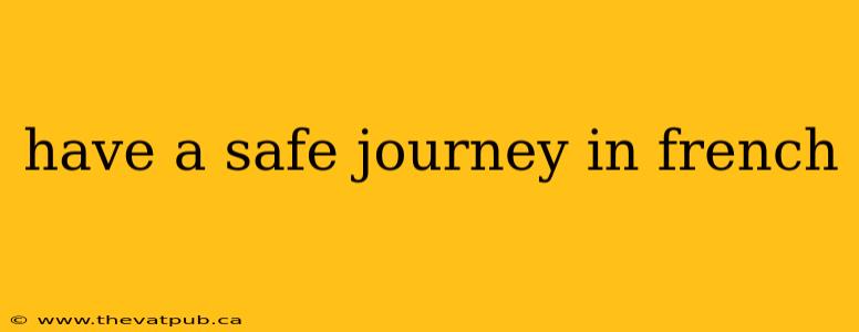 have a safe journey in french