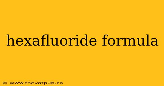 hexafluoride formula