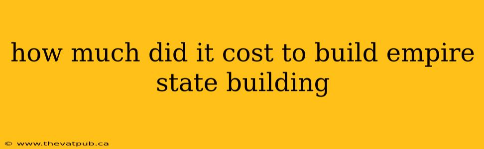 how much did it cost to build empire state building