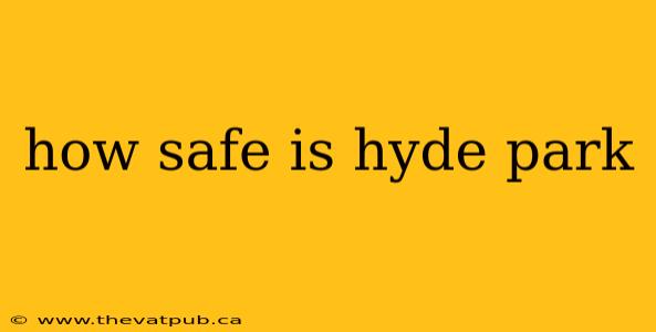 how safe is hyde park