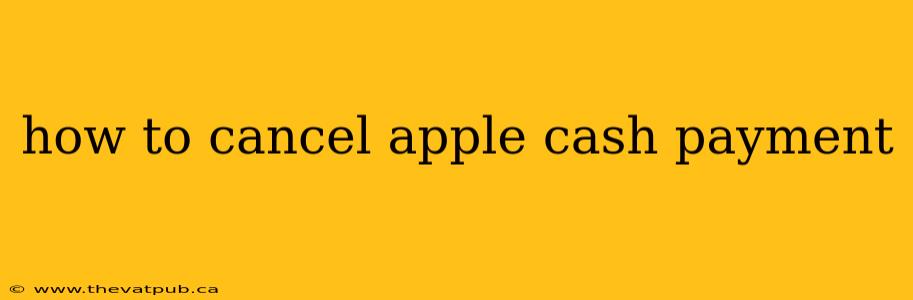 how to cancel apple cash payment