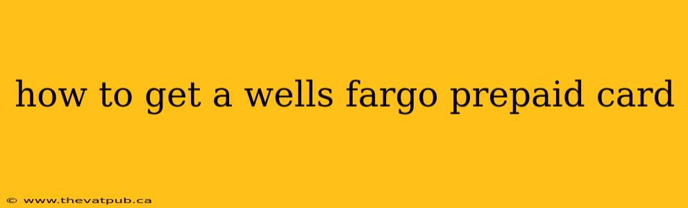 how to get a wells fargo prepaid card