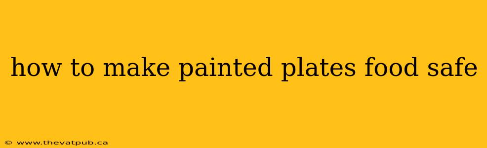 how to make painted plates food safe