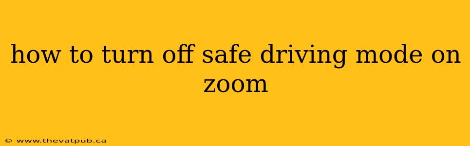 how to turn off safe driving mode on zoom
