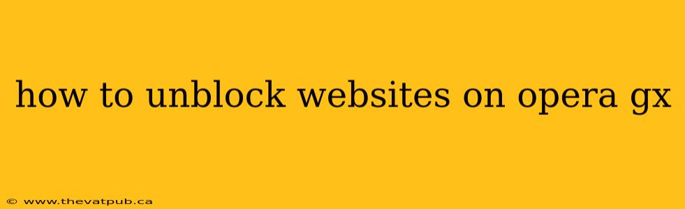 how to unblock websites on opera gx