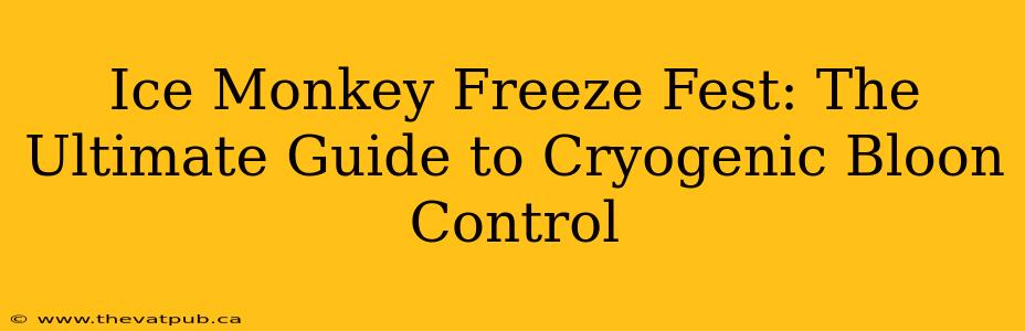 Ice Monkey Freeze Fest: The Ultimate Guide to Cryogenic Bloon Control