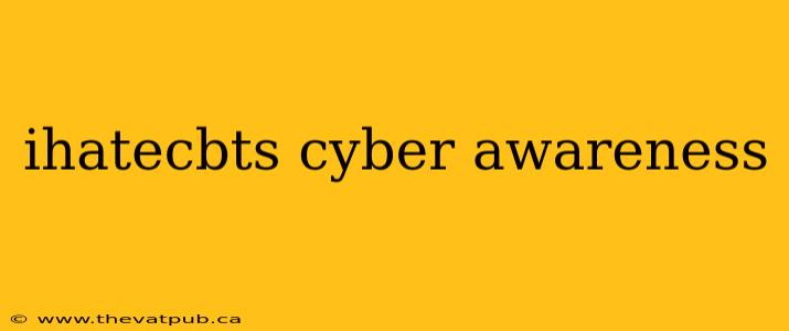 ihatecbts cyber awareness