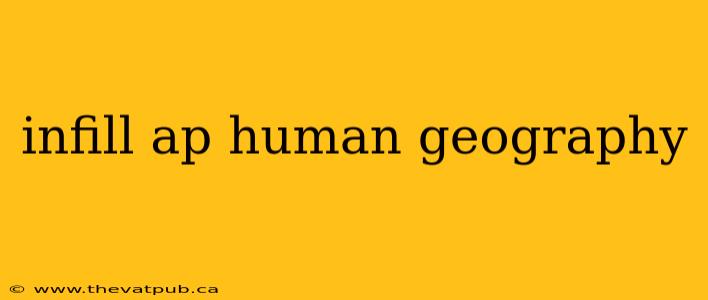 infill ap human geography