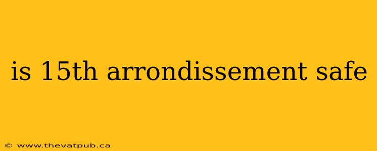 is 15th arrondissement safe