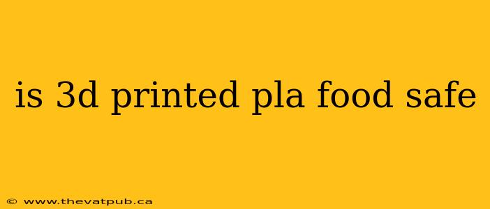 is 3d printed pla food safe