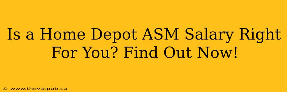 Is a Home Depot ASM Salary Right For You? Find Out Now!