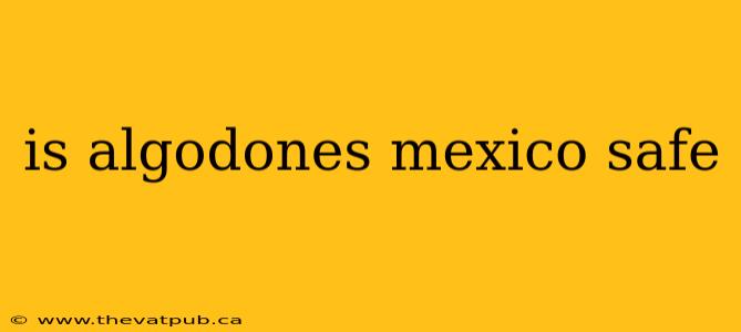 is algodones mexico safe
