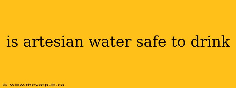 is artesian water safe to drink