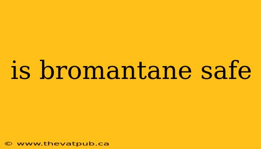 is bromantane safe
