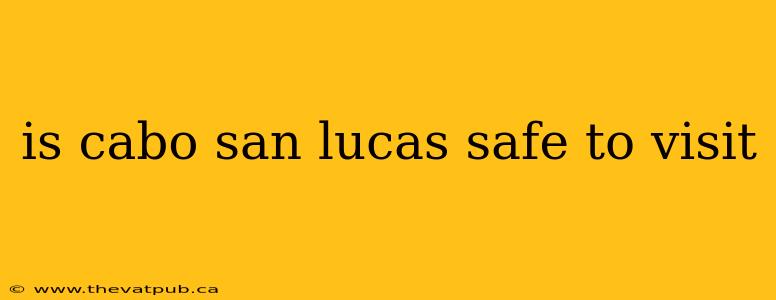 is cabo san lucas safe to visit
