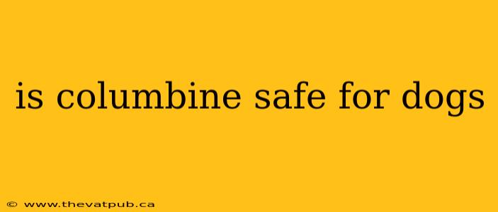 is columbine safe for dogs
