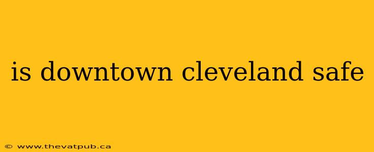 is downtown cleveland safe