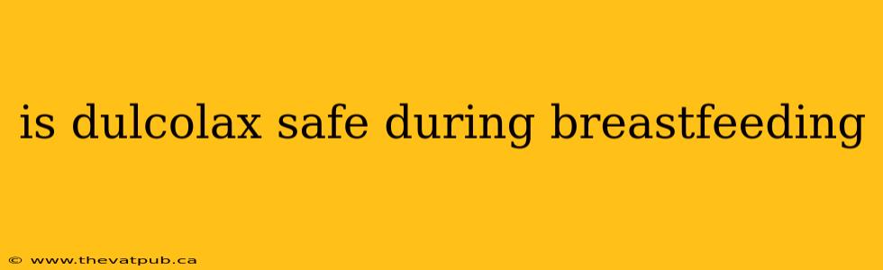 is dulcolax safe during breastfeeding