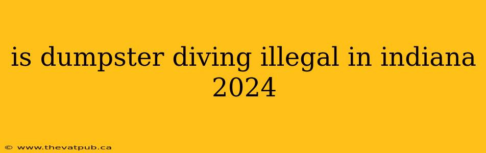 is dumpster diving illegal in indiana 2024