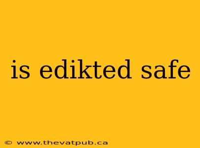 is edikted safe