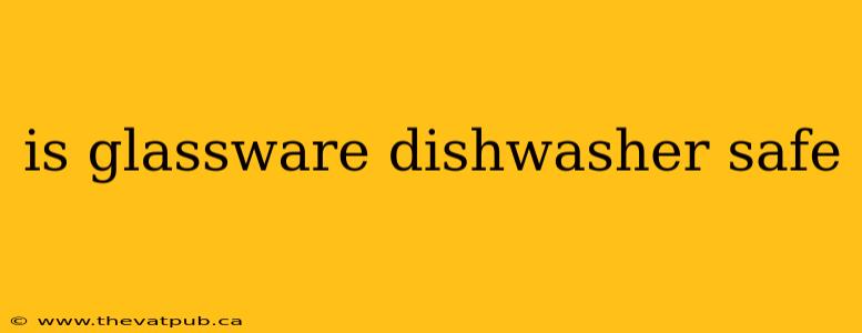 is glassware dishwasher safe