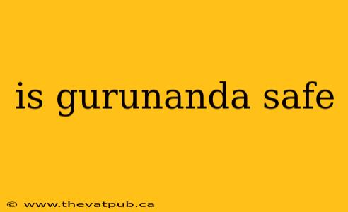 is gurunanda safe