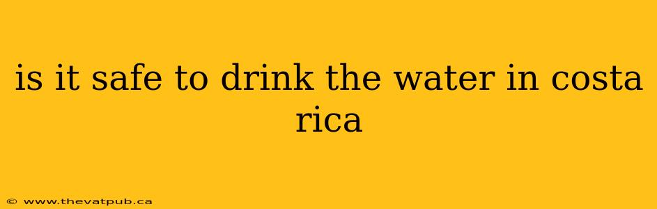 is it safe to drink the water in costa rica