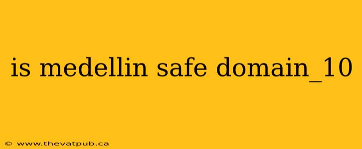 is medellin safe domain_10