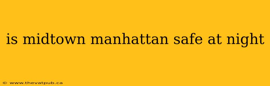 is midtown manhattan safe at night