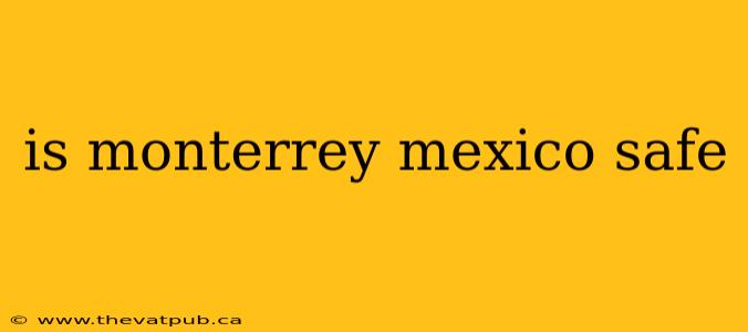 is monterrey mexico safe