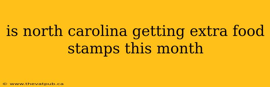is north carolina getting extra food stamps this month