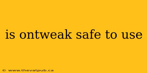 is ontweak safe to use