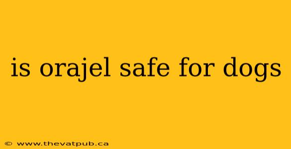 is orajel safe for dogs