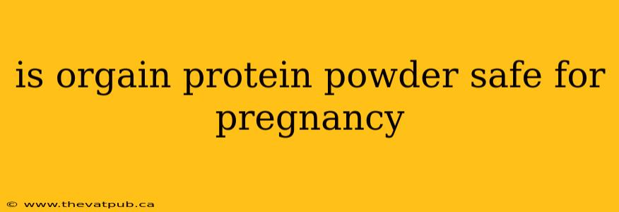 is orgain protein powder safe for pregnancy