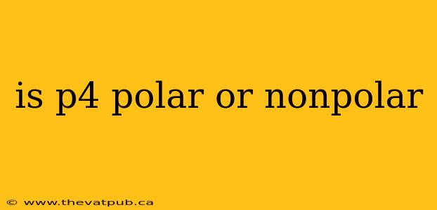 is p4 polar or nonpolar