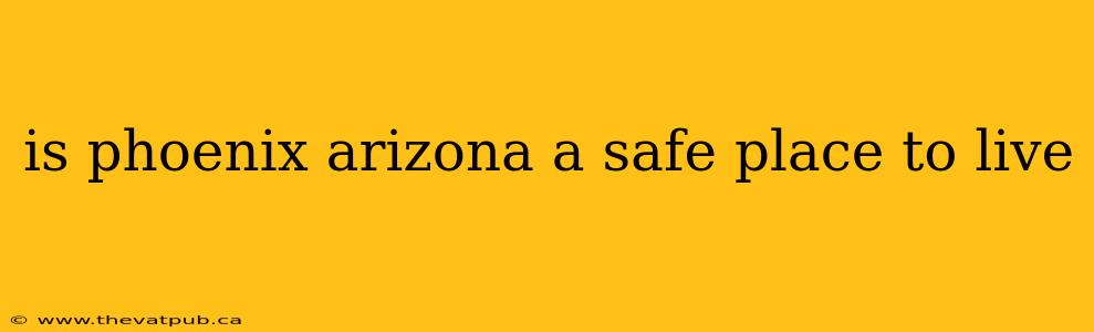 is phoenix arizona a safe place to live