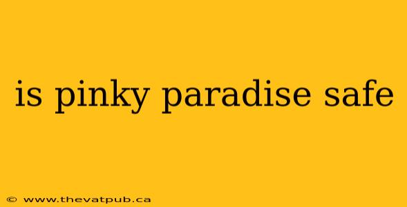 is pinky paradise safe