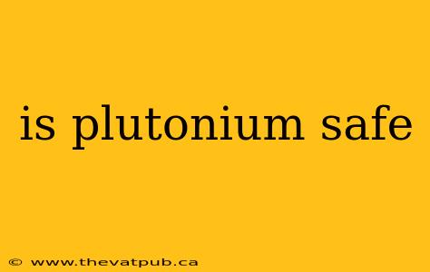 is plutonium safe