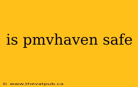 is pmvhaven safe