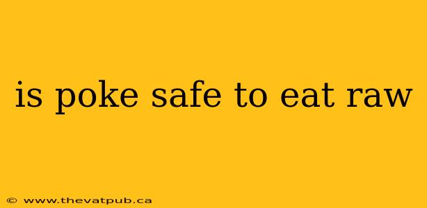 is poke safe to eat raw