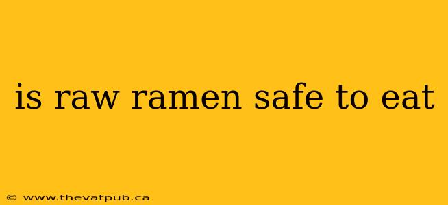 is raw ramen safe to eat