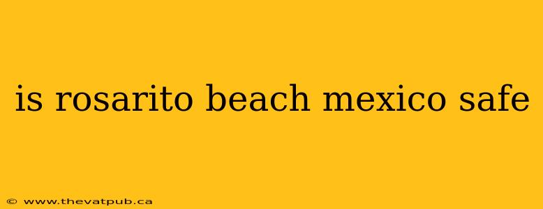 is rosarito beach mexico safe