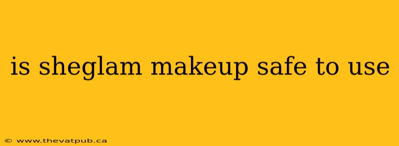 is sheglam makeup safe to use