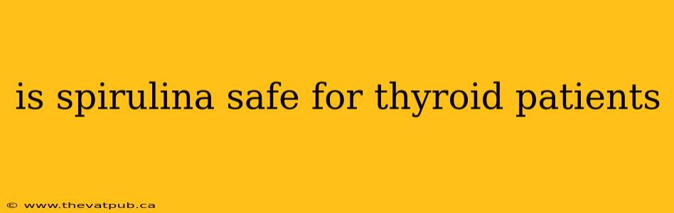 is spirulina safe for thyroid patients
