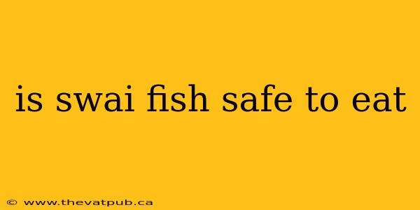 is swai fish safe to eat