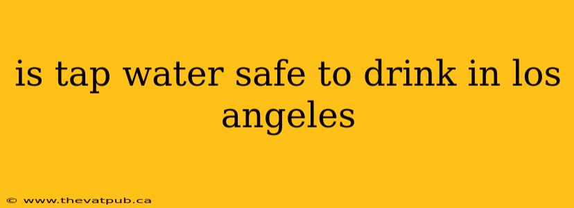 is tap water safe to drink in los angeles